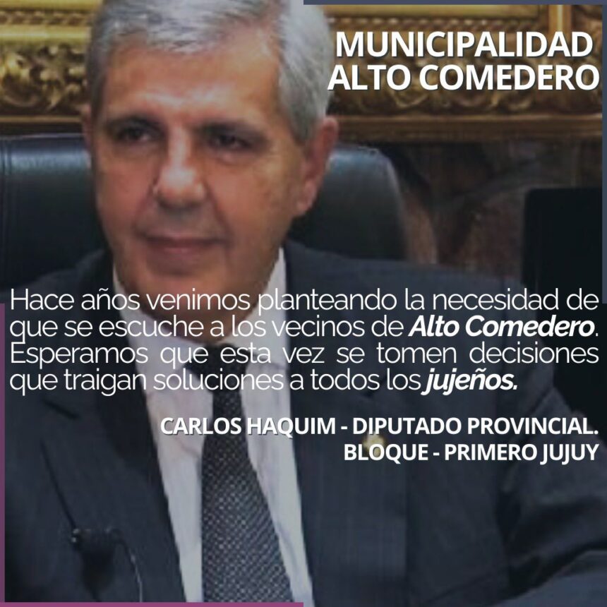 Municipalización de Alto Comedero: el debate que hoy recorre la política jujeña fue impulsado por Carlos Haquim en 2024